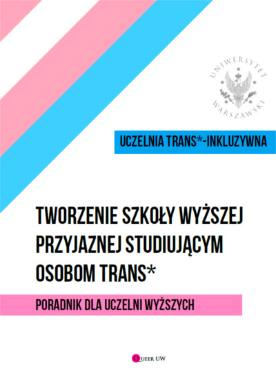 Tworzenie szkoły wyższej przyjaznej studiującym osobom trans. Poradnik dla uczelni wyższych